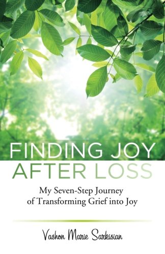 Finding Joy After Loss: My Seven-Step Journey of Transforming Grief into Joy