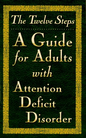 The Twelve Steps: A Guide for Adults With Attention Deficit Disorder