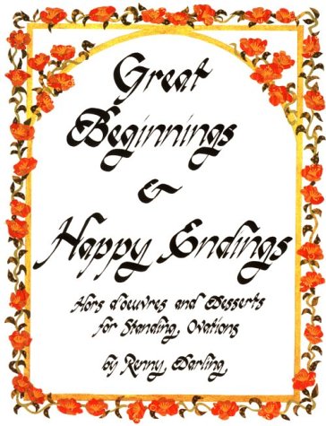 Great Beginnings and Happy Endings: Hors D'Oeuvres and Desserts for Standing Ovations