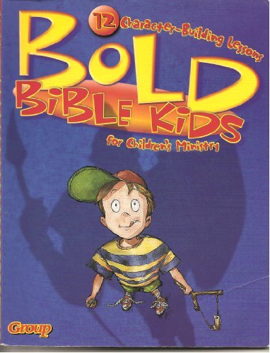 Bold Bible Kids: 12 Character-Building Lessons for Children's Ministry