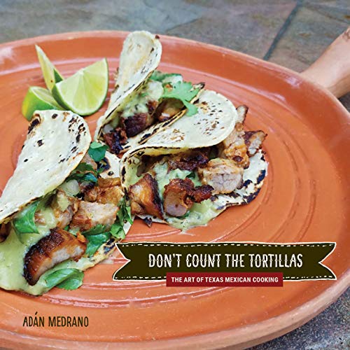 "Don't Count the Tortillas": The Art of Texas Mexican Cooking (Grover E. Murray Studies in the American Southwest)