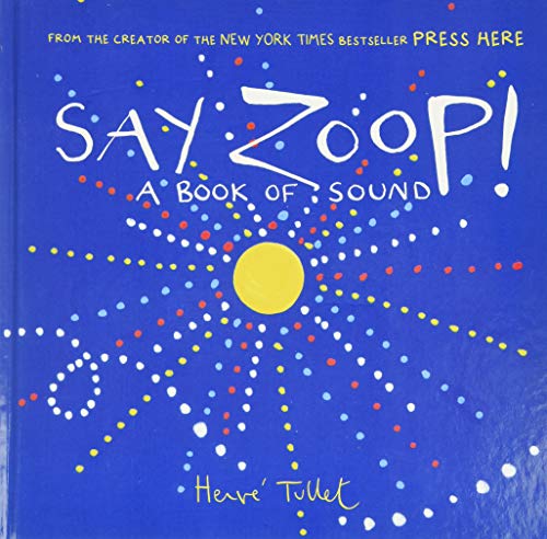 Say Zoop! (Toddler Learning Book, Preschool Learning Book, Interactive Childrens Books) (Press Here by Herve Tullet)