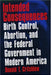 Intended Consequences: Birth Control, Abortion, and the Federal Government in Modern America