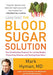 The Blood Sugar Solution: The UltraHealthy Program for Losing Weight, Preventing Disease, and Feeling Great Now! (The Dr. Hyman Library, 1)