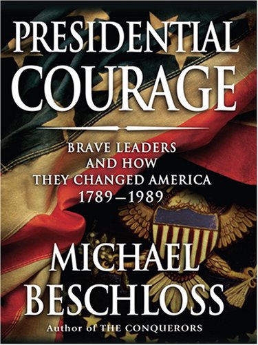 Presidential Courage: Brave Leaders and How They Changed America 1789-1989 (Thorndike Press Large Print Nonfiction Series)