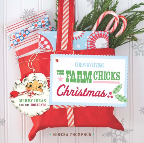 Country Living The Farm Chicks Christmas: Merry Ideas for the Holidays