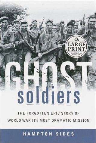 Ghost Soldiers: The Forgotten Epic Story of World War II's Most Dramatic Mission