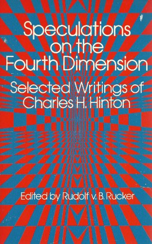 Speculations on the Fourth Dimension: Selected Writings of Charles .H. Hinton
