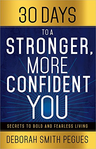 30 Days to a Stronger, More Confident You: Secrets to Bold and Fearless Living