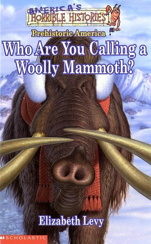 America's Horrible Histories #01: Who Are You Calling A Woolly Mammoth (America's Funny But True History)