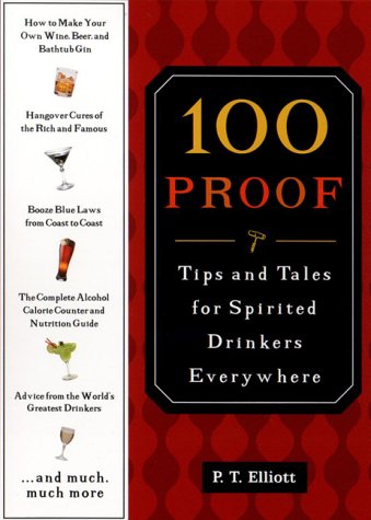 100 Proof: Tips and Tales for Spirited Drinkers Everywhere