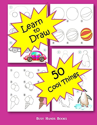 How to Draw 50 Cool Things: How to Draw for Kids: How to Draw Cool Stuff