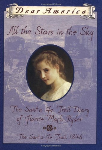 All the Stars in the Sky: the Santa Fe Trail Diary of Florrie Mack Ryder