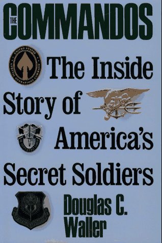 Commandos: The Making of America's Secret Soldiers, from Training to Desert Storm