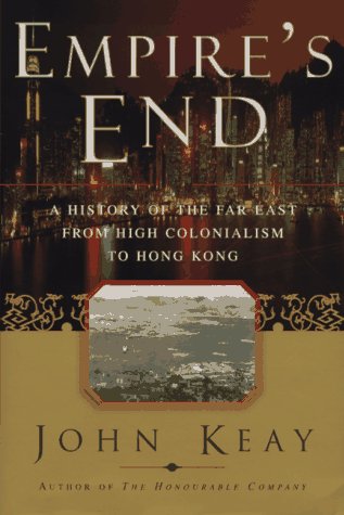 EMPIRES END: A History of the Far East from High Colonialism to Hong Kong