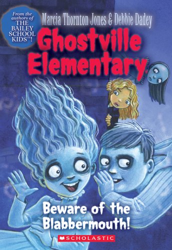 Beware Of The Blabbermouth! (Ghostville Elementary #9)