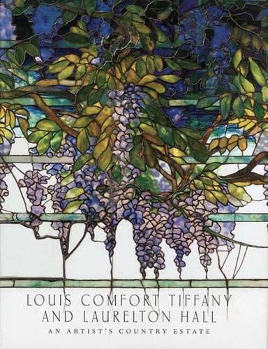Louis Comfort Tiffany And Laurelton Hall: An Artist's Country Estate
