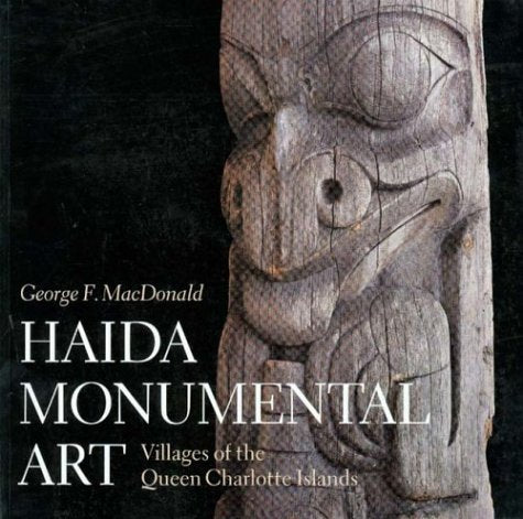 Haida Monumental Art: Villages of the Queen Charlotte Islands