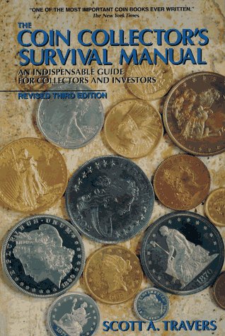 The Coin Collector's Survival Manual: An Indispensable Guide for Collectors and Investors
