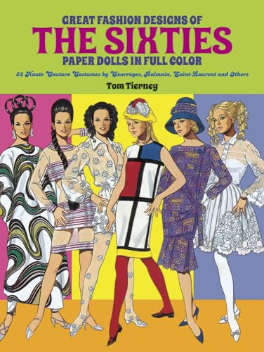 Great Fashion Designs of the Sixties Paper Dolls: 32 Haute Couture Costumes by Courreges, Balmain, Saint-Laurent and Others (Dover Paper Dolls)