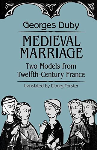 Medieval Marriage: Two Models from Twelfth-Century France (The Johns Hopkins Symposia in Comparative History, 11)