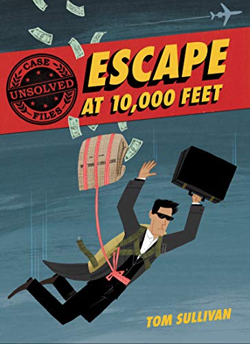 Unsolved Case Files: Escape at 10,000 Feet: D.B. Cooper and the Missing Money (Unsolved Case Files, 1)