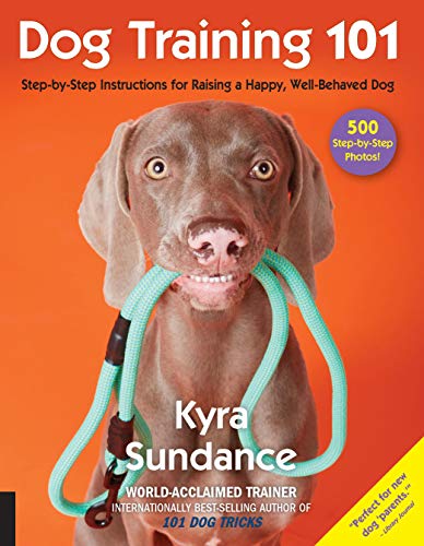 Dog Training 101: Step-by-Step Instructions for raising a happy well-behaved dog (Volume 6) (Dog Tricks and Training, 6)