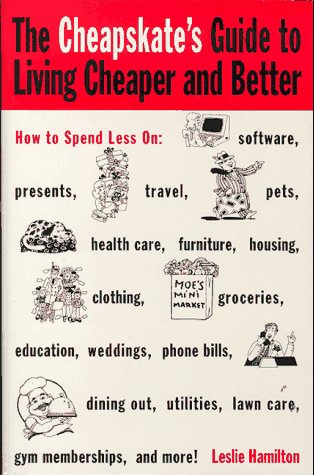 The Cheapskate's Guide To Living Cheaper And Better
