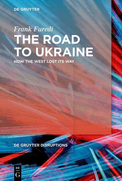 The Road to Ukraine: How the West Lost its Way (de Gruyter Disruptions) (De Gruyter Disruptions, 2)