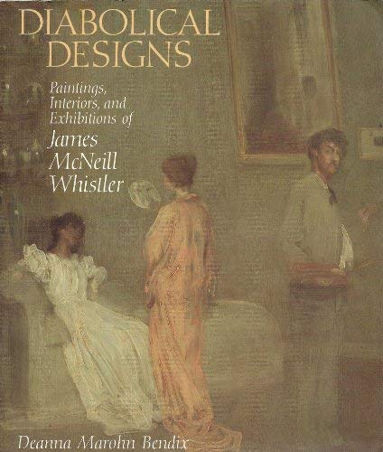 DIABOLICAL DESIGNS: Paintings, Interiors, and Exhibitions of James McNeill Whistler