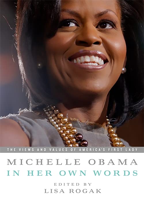 Michelle Obama in her Own Words: The Views and Values of America's First Lady