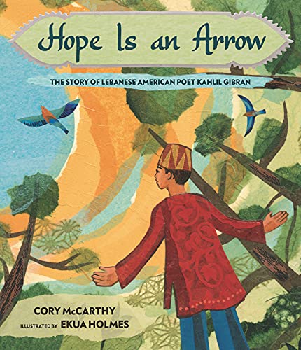 Hope Is an Arrow: The Story of Lebanese-American Poet Khalil Gibran