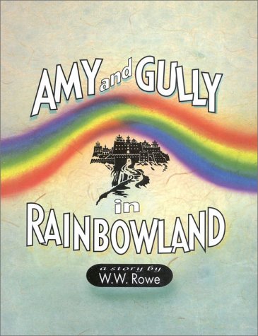 Amy and Gully in Rainbowland: The Adventures of Amy Trent and Her Brother Gully As They Search for the Wishing Stone and Attempt to Discover Its Secrets