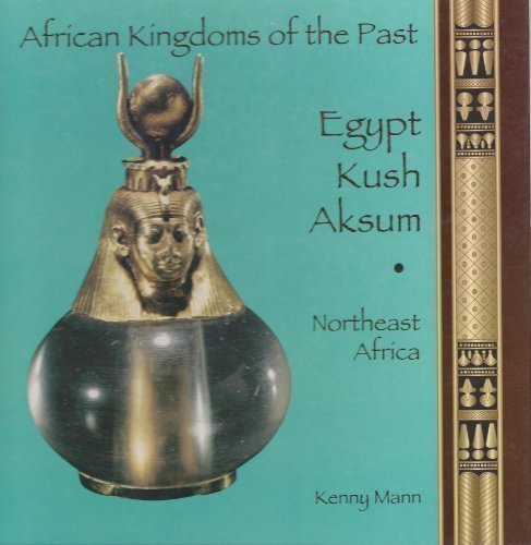 Egypt, Kush, Aksum: Northeast Africa (African Kingdoms of the Past Series)