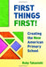 First Things First!: Creating the New American Primary School