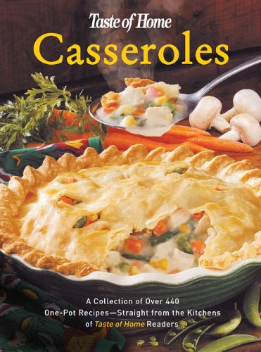 Taste of Home:Casseroles: A Collection of Over 440 One-Pot Recipes - Straight from the Kitchens of Taste of Home Readers