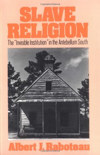 Slave Religion: The "Invisible Institution" in the Antebellum South