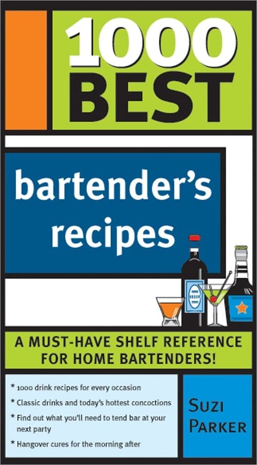 1000 Best Bartender Recipes: The Essential Collection for the Best Home Bars and Mixologists