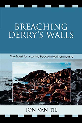 Breaching Derry's Walls: The Quest for a Lasting Peace in Northern Ireland