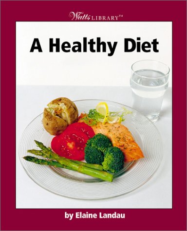 A Healthy Diet (Watts Library: Human Health and Disease)