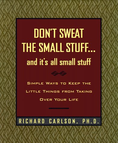 Don't Sweat the Small Stuff and It's All Small Stuff: Simple Ways to Keep the Little Things from Taking Over Your Life, Gift Edition