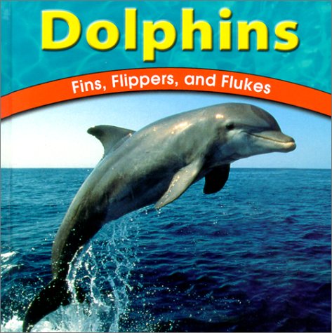 Dolphins: Fins, Flippers, and Flukes (The Wild World of Animals)
