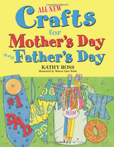 All New Crafts for Mother's Day and Father's Day (All-New Holiday Crafts for Kids)