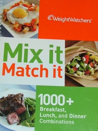 Weight Watchers Mix it Match it; 1000+ Breakfast, Lunch, and Dinner Combinations
