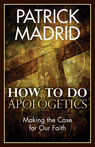 How to Do Apologetics: Making the Case for Our Faith