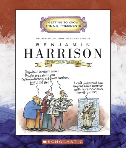 Benjamin Harrison: Twenty-Third President 1889-1893 (Getting to Know the US Presidents)