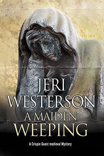 Maiden Weeping, A (A Crispin Guest Medieval Noir Mystery, 8)