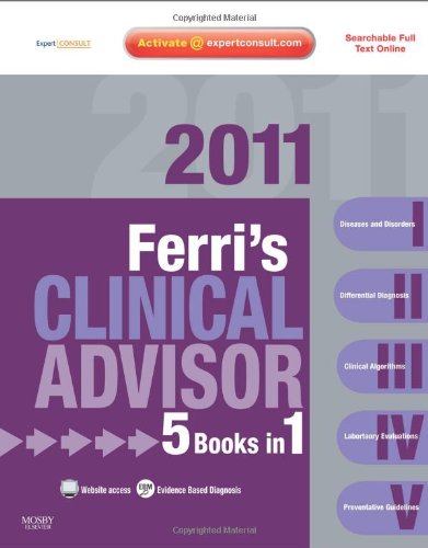 Ferri's Clinical Advisor 2011: 5 Books in 1, Expert Consult - Online and Print (Ferri's Medical Solutions)