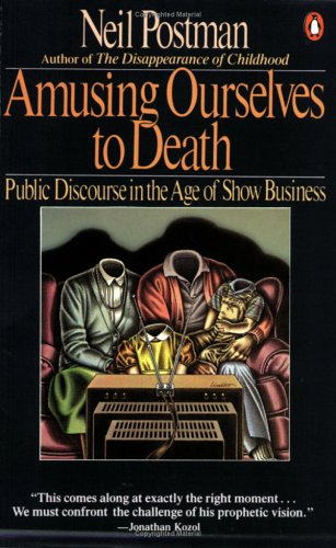 Amusing Ourselves to Death: Public Discourse in the Age of Show Business