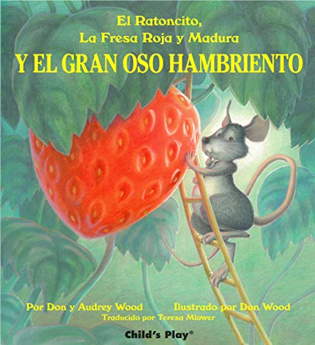 El Ratoncito, LA Fresa Roja Y Madura: Y El Gran Oso Hambriento (Spanish Edition)